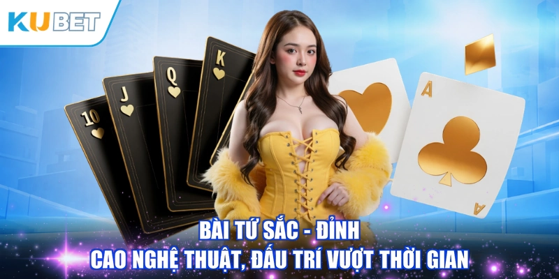 Bài Tứ Sắc - Đỉnh Cao Nghệ Thuật, Đấu Trí Vượt Thời Gian