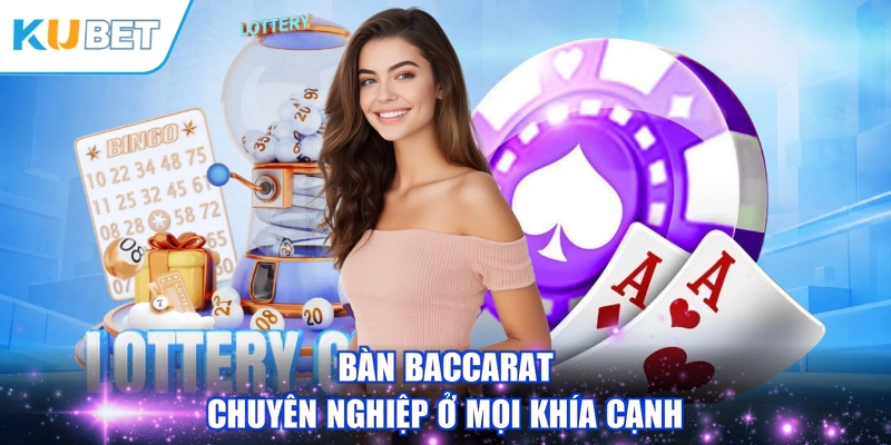 Bàn Baccarat chuyên nghiệp ở mọi khía cạnh