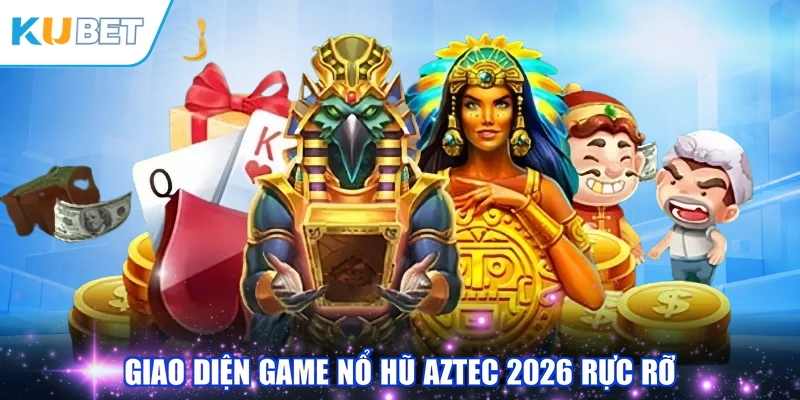 Giao diện game Nổ Hũ Aztec 2026 rực rỡ