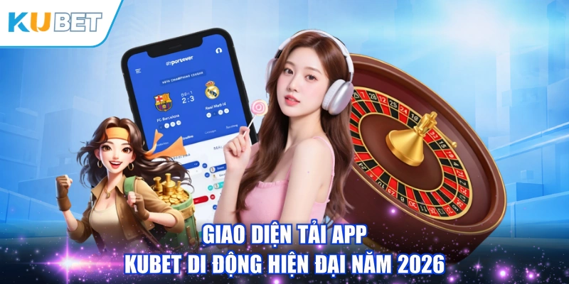 Giao diện tải app KUBET di động hiện đại năm 2026