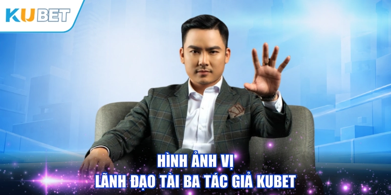 Hình ảnh vị lãnh đạo tài ba tác giả KUBET