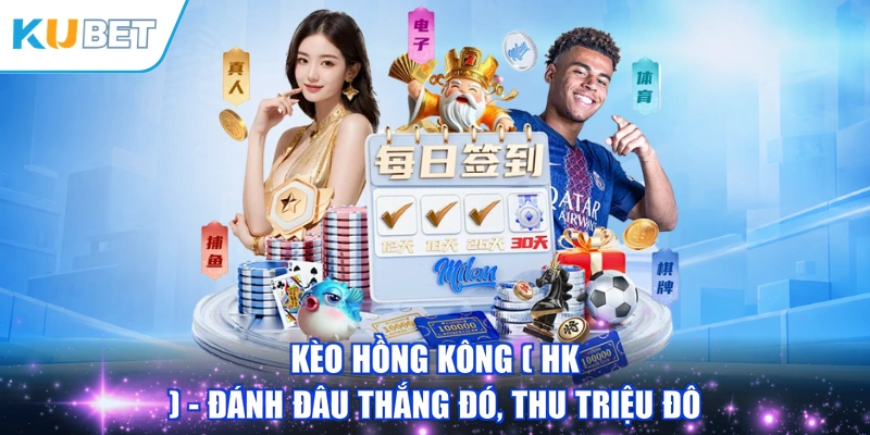 Kèo Hồng Kông ( Hk ) - Đánh Đâu Thắng Đó, Thu Triệu Đô