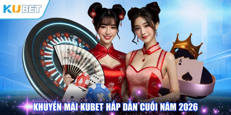 Khuyến mãi KUBET hấp dẫn cuối năm 2026