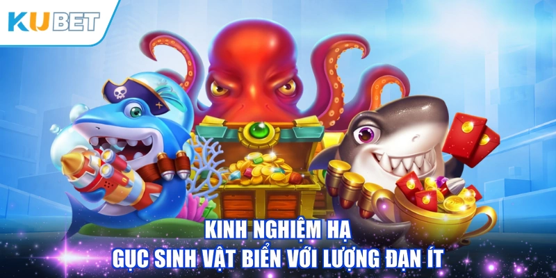 Kinh nghiệm hạ gục sinh vật biển với lượng đạn ít