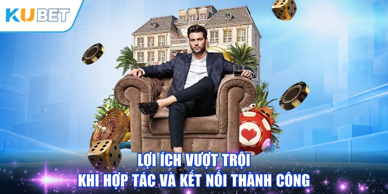 Lợi ích vượt trội khi hợp tác và kết nối thành công