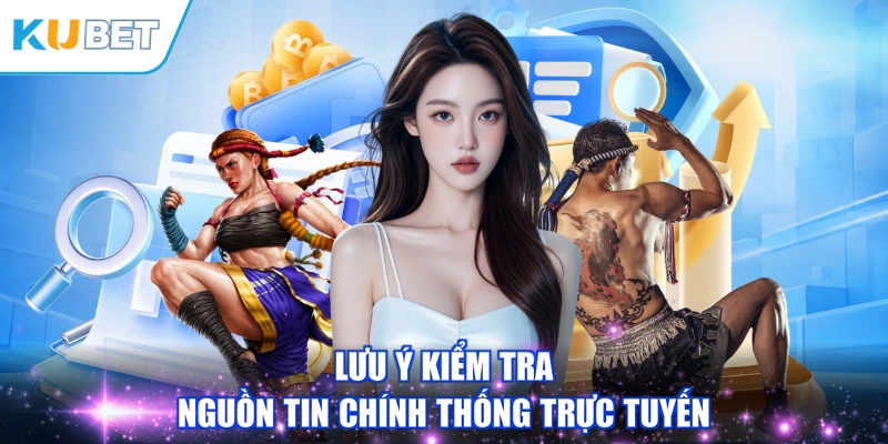 Lưu ý kiểm tra nguồn tin chính thống trực tuyến