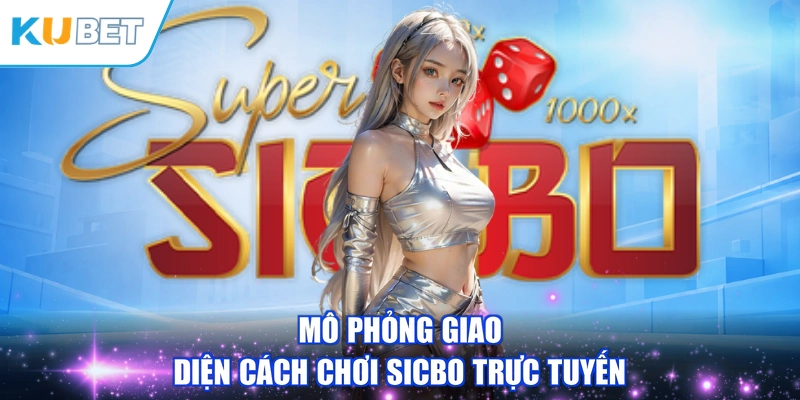 Mô phỏng giao diện cách chơi Sicbo trực tuyến