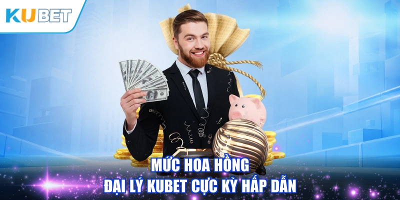 Mức hoa hồng đại lý KUBET cực kỳ hấp dẫn