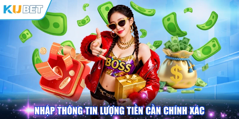 Nhập thông tin lượng tiền cần chính xác