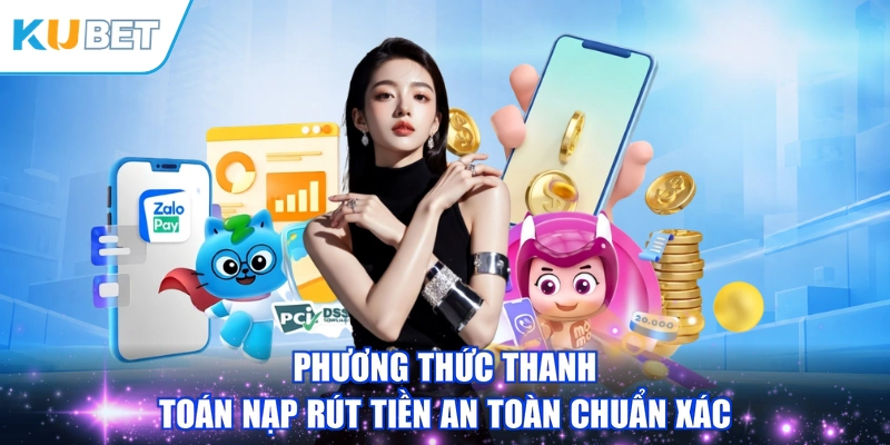 Phương thức thanh toán nạp rút tiền an toàn chuẩn xác