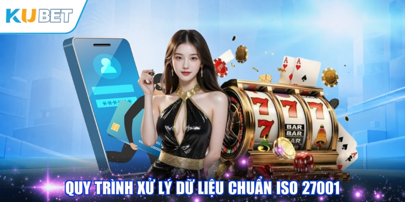 Quy trình xử lý dữ liệu chuẩn ISO 27001