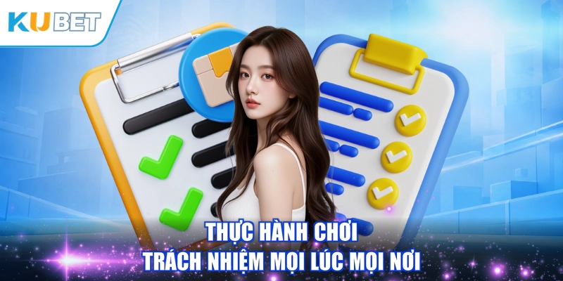 Thực hành chơi trách nhiệm mọi lúc mọi nơi