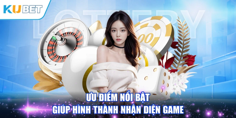 Ưu điểm nổi bật giúp hình thành nhận diện game