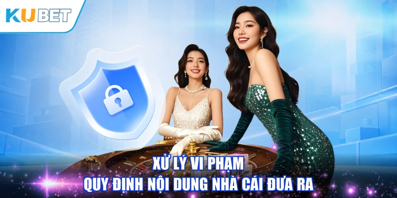 Xử lý vi phạm quy định nội dung nhà cái đưa ra
